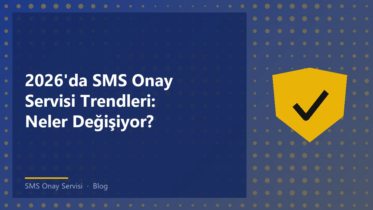 SMS Onay Servisi 2026 trendleri hakkında bilgi.