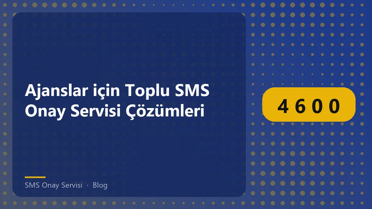 SMS Onay Servisi ile ajanslara özel toplu SMS çözümleri