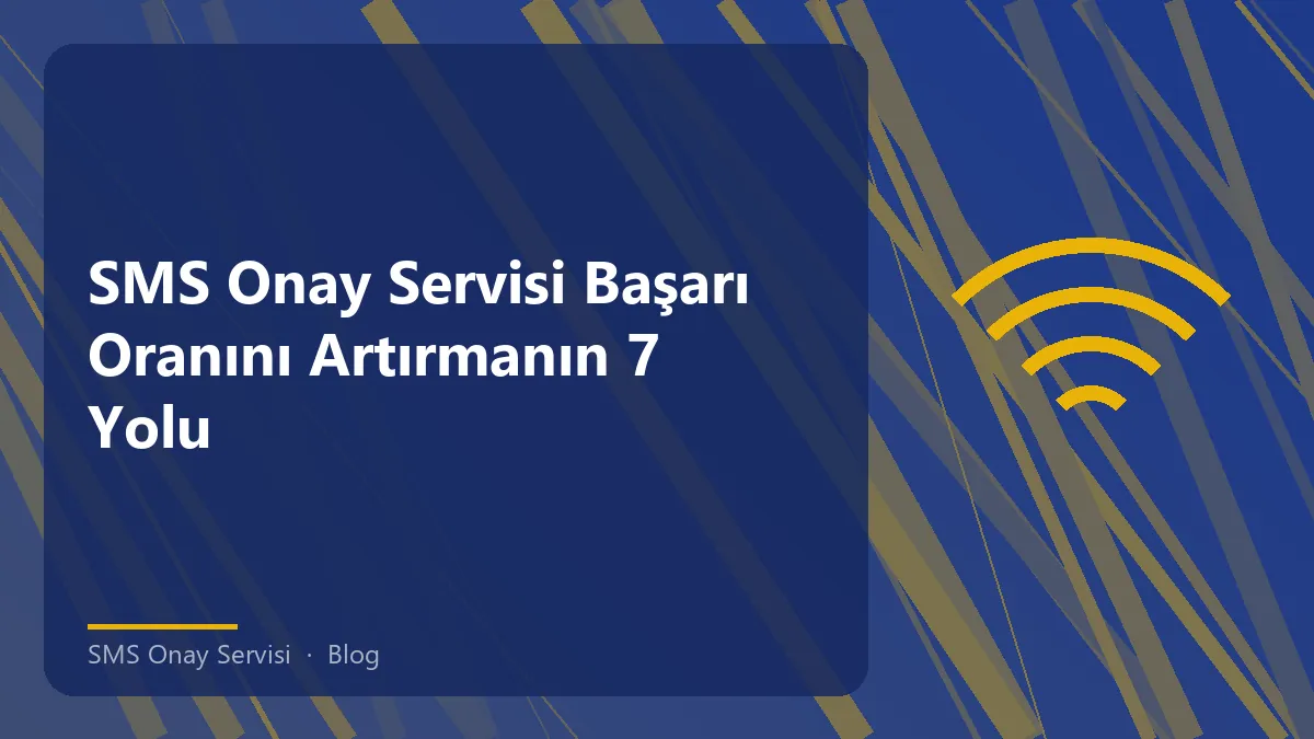 SMS Onay Servisi ile ilgili başarı oranı artırma yöntemleri