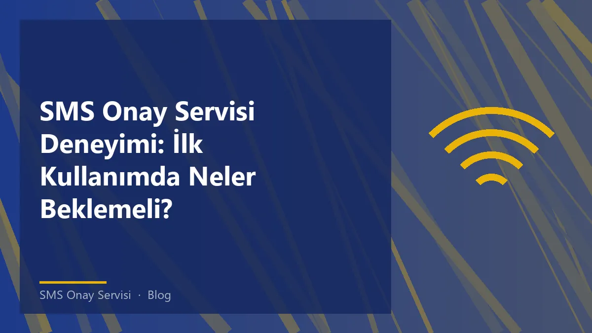 SMS Onay Servisi ile ilk kullanım deneyimi hakkında bilgi