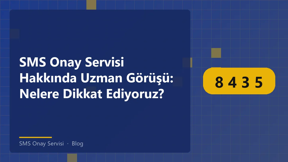 SMS Onay Servisi ile güvenli doğrulama süreçleri