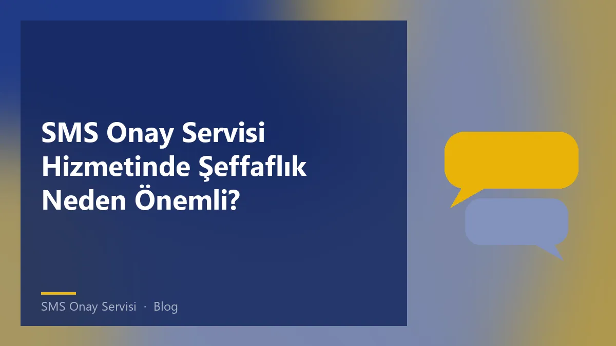 SMS Onay Servisi ile ilgili şeffaf hizmet süreci ve güvenilirlik.