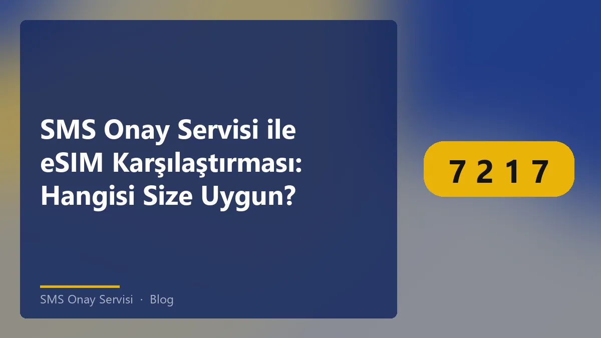 SMS Onay Servisi ile eSIM karşılaştırması hakkında bilgi.