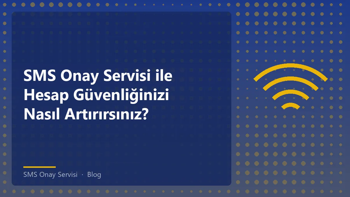 SMS Onay Servisi ile hesap güvenliğinizi artırmak için öneriler