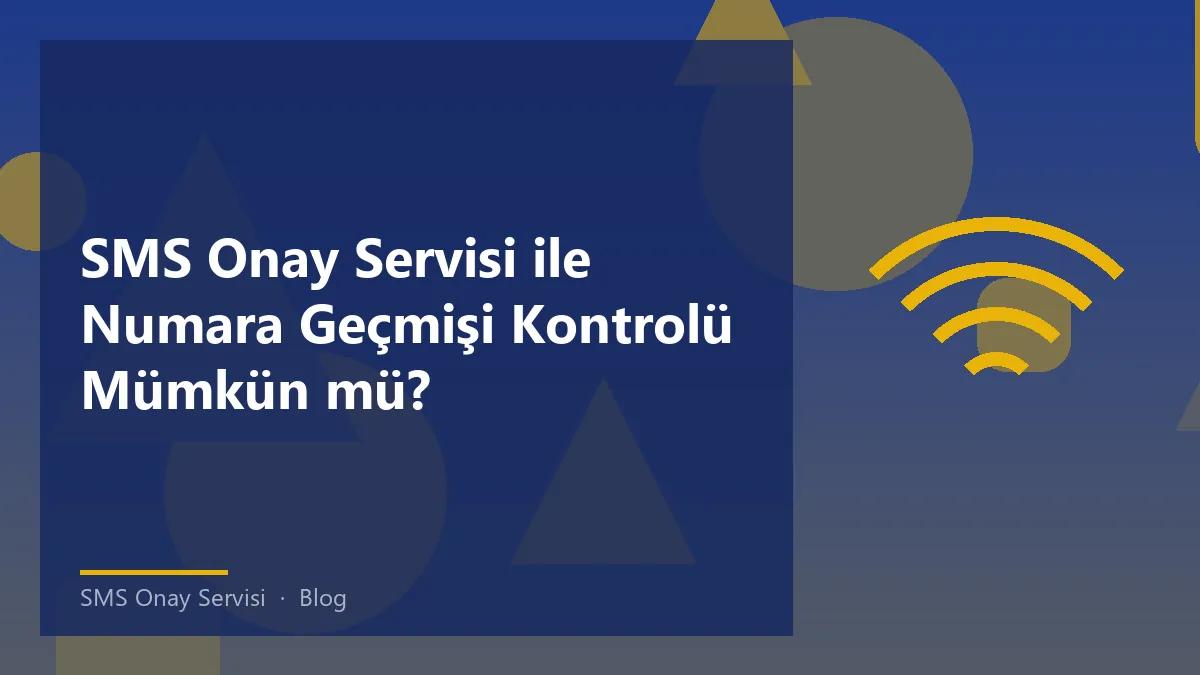SMS Onay Servisi ile numara geçmişi kontrolü
