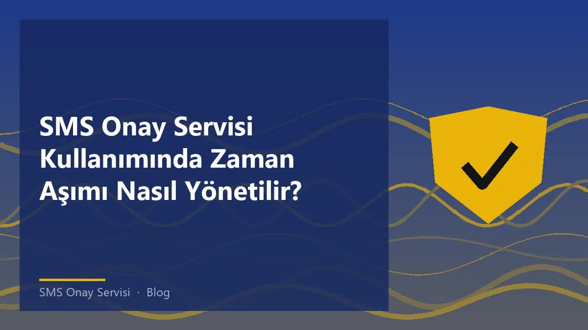 SMS Onay Servisi ile zaman aşımı yönetimi