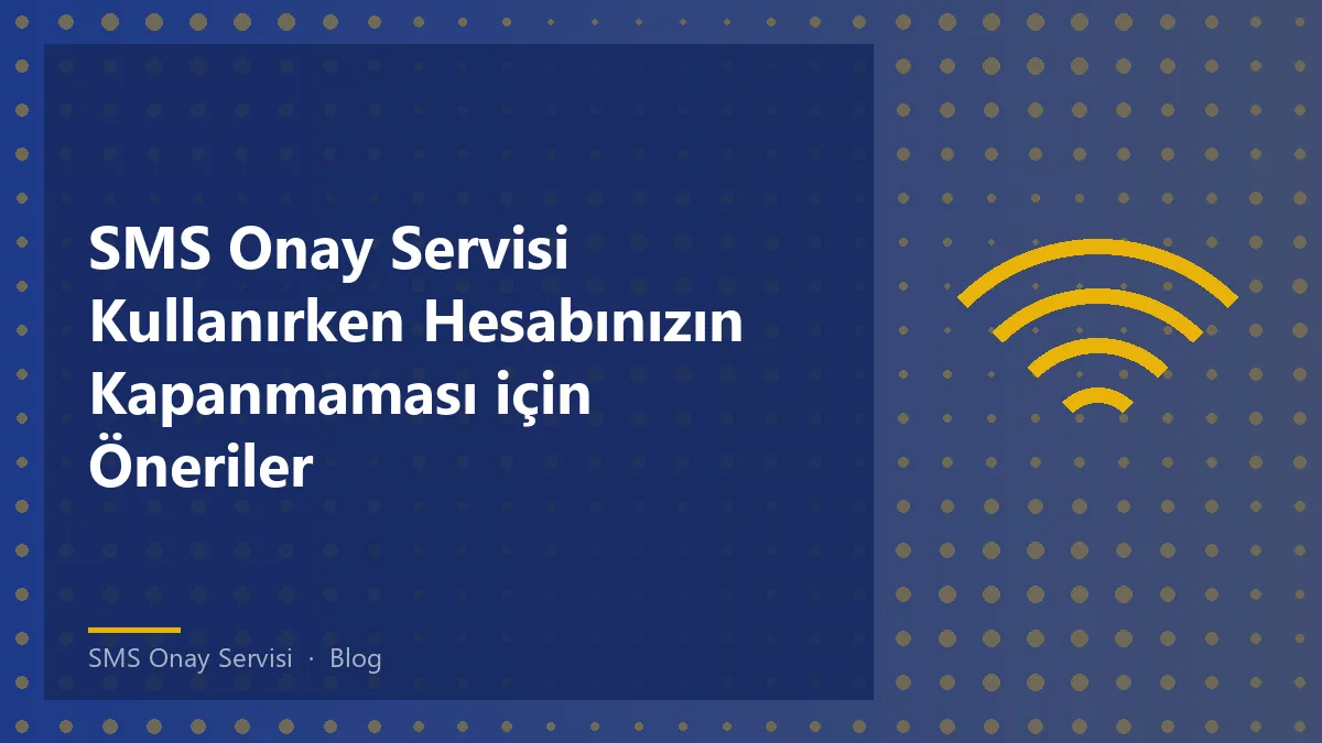 SMS Onay Servisi ile güvenli hesap kullanımı