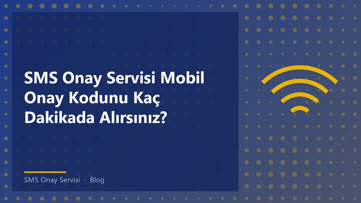 SMS Onay Servisi ile mobil onay kodu alma süreleri ve hızlandırma yolları.