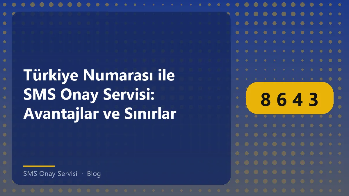 SMS Onay Servisi Türkiye numarası ile avantajları